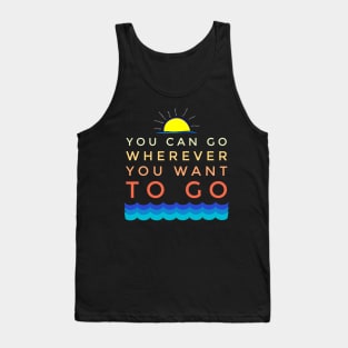 You Can Go Wherever You Want Vacation Holiday Tank Top